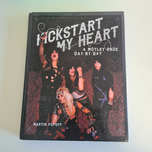 KICKSTART MY HEART - A MOTLEY CRUE DAY BY DAY - HARDCOVER BOOK - GLAM ROCK - Sound Hound Records